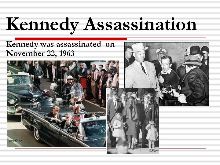 Kennedy Assassination Kennedy was assassinated on November 22, 1963 