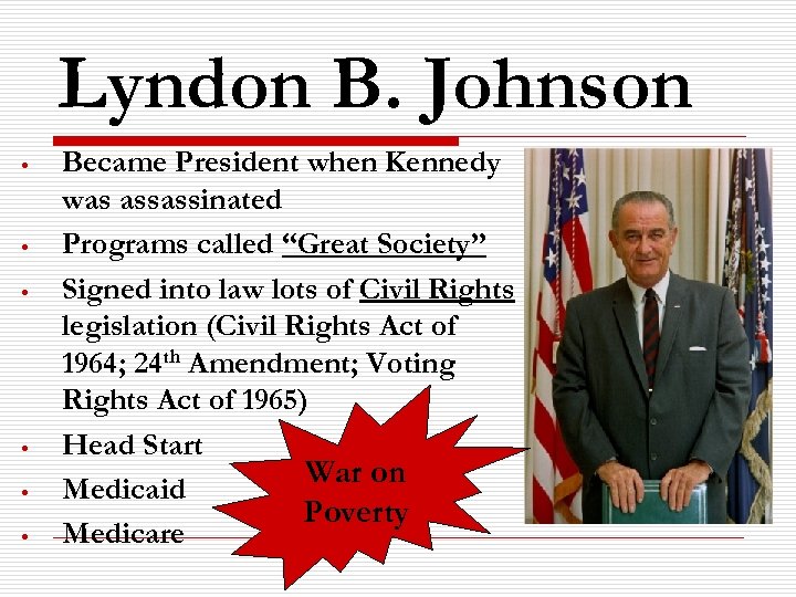 Lyndon B. Johnson • • • Became President when Kennedy was assassinated Programs called