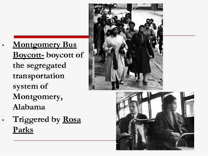  • • Montgomery Bus Boycott- boycott of the segregated transportation system of Montgomery,