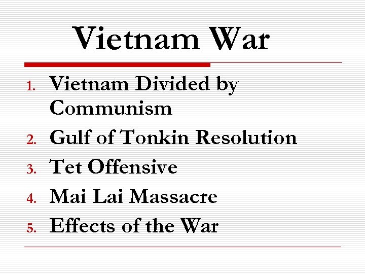 Vietnam War 1. 2. 3. 4. 5. Vietnam Divided by Communism Gulf of Tonkin