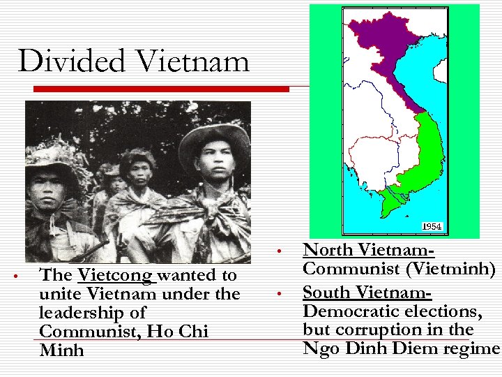 Divided Vietnam • • The Vietcong wanted to unite Vietnam under the leadership of