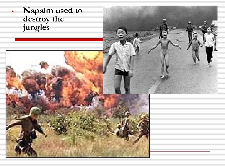  • Napalm used to destroy the jungles 