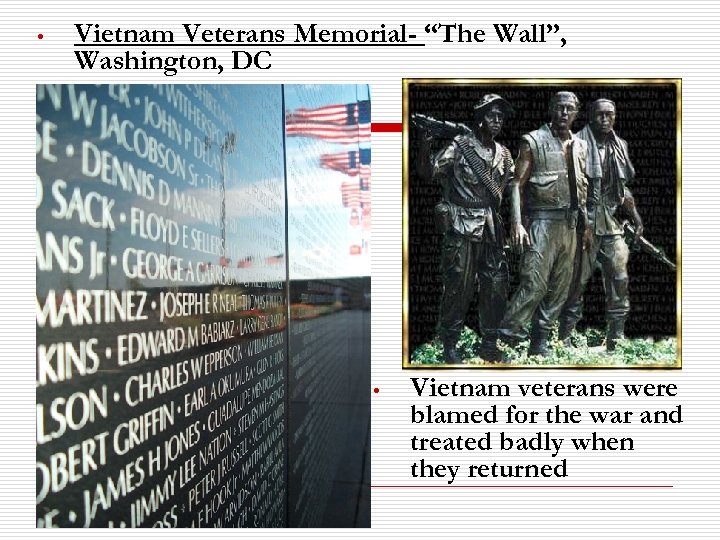  • Vietnam Veterans Memorial- “The Wall”, Washington, DC • Vietnam veterans were blamed