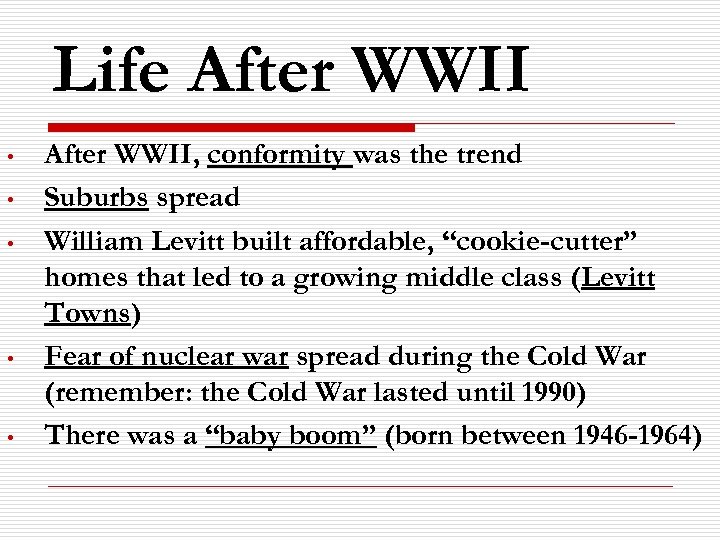 Life After WWII • • • After WWII, conformity was the trend Suburbs spread