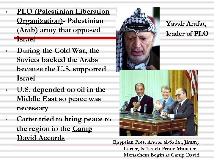  • • PLO (Palestinian Liberation Organization)- Palestinian Yassir Arafat, (Arab) army that opposed