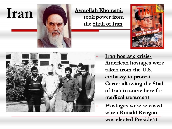 Iran Ayatollah Khomeni, took power from the Shah of Iran • • Iran hostage