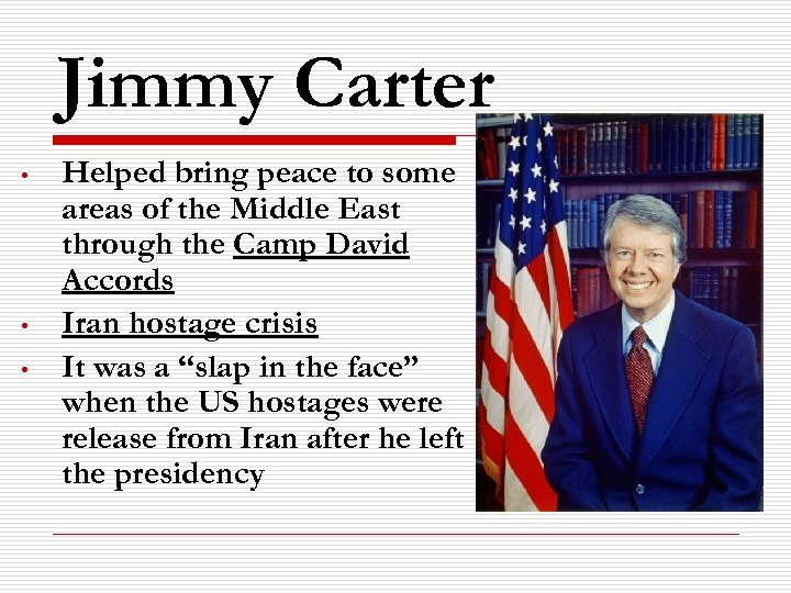 Jimmy Carter • • • Helped bring peace to some areas of the Middle