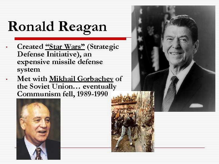 Ronald Reagan • • Created “Star Wars” (Strategic Defense Initiative), an expensive missile defense