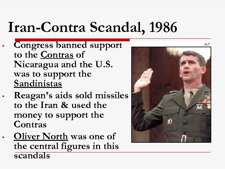 Iran-Contra Scandal, 1986 • • • Congress banned support to the Contras of Nicaragua