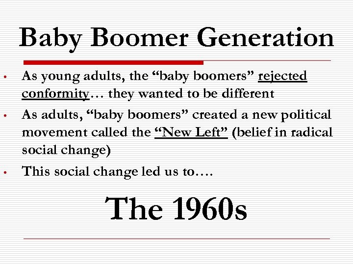 Baby Boomer Generation • • • As young adults, the “baby boomers” rejected conformity…