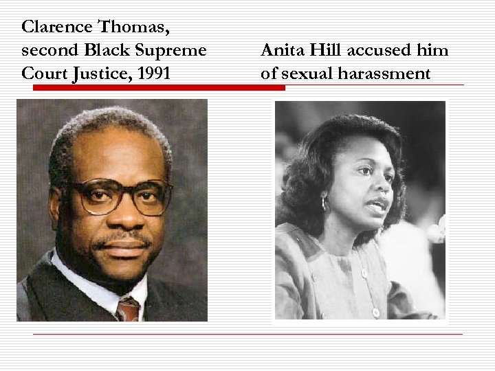 Clarence Thomas, second Black Supreme Court Justice, 1991 Anita Hill accused him of sexual