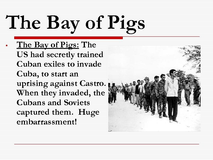 The Bay of Pigs • The Bay of Pigs: The US had secretly trained