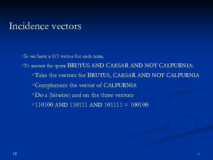 Incidence vectors §So we have a 0/1 vector for each term. §To answer the