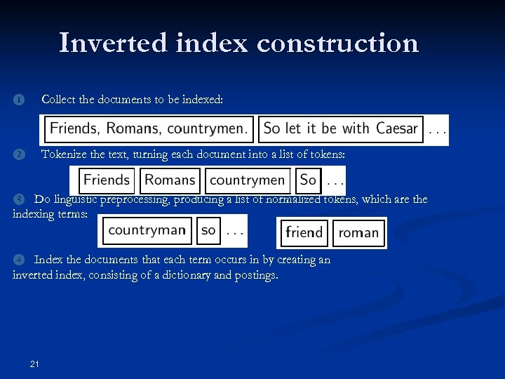 Inverted index construction ❶ Collect the documents to be indexed: ❷ Tokenize the text,