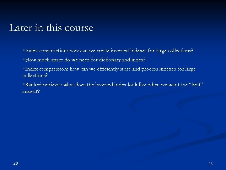Later in this course §Index construction: how can we create inverted indexes for large