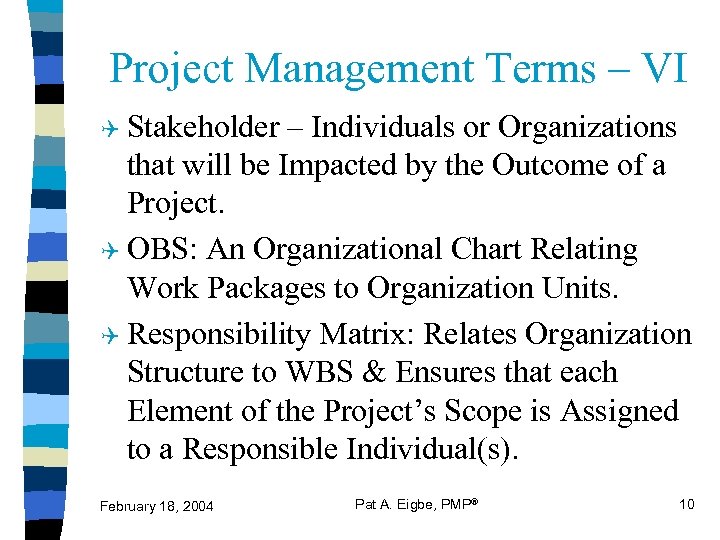 Project Management Terms – VI Q Stakeholder – Individuals or Organizations that will be