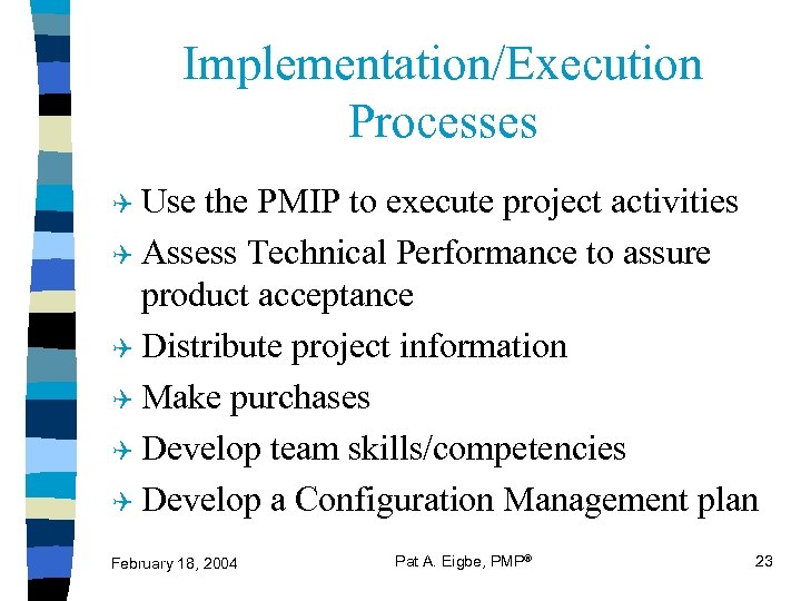 Implementation/Execution Processes Q Use the PMIP to execute project activities Q Assess Technical Performance