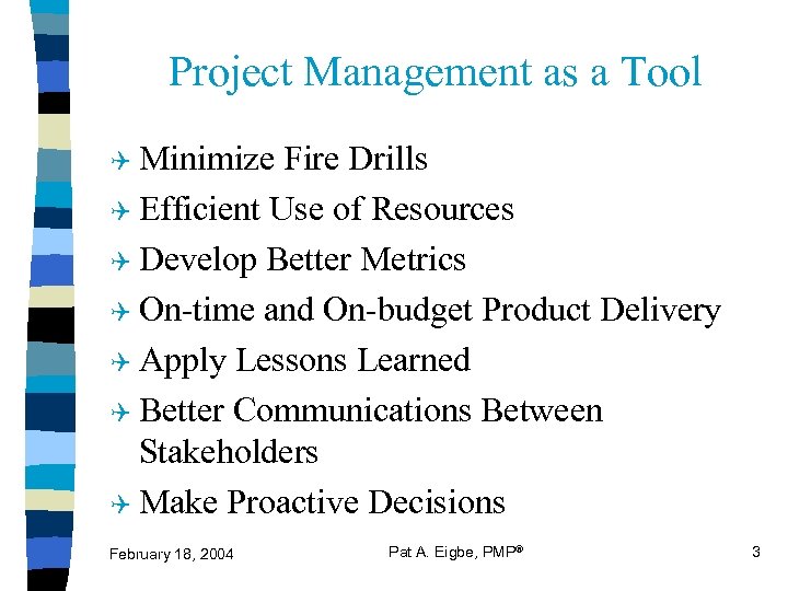 Project Management as a Tool Q Minimize Fire Drills Q Efficient Use of Resources