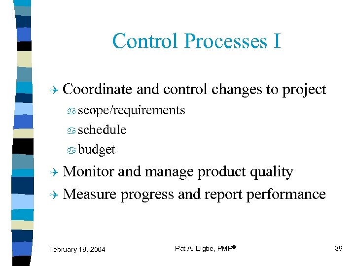 Control Processes I Q Coordinate and control changes to project scope/requirements a schedule a