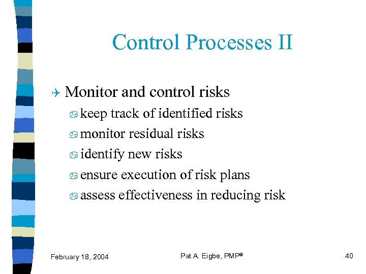Control Processes II Q Monitor and control risks keep track of identified risks a