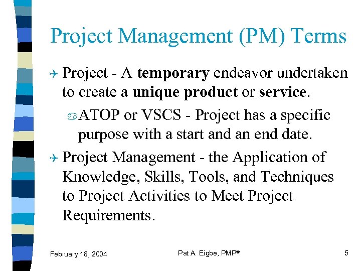 Project Management (PM) Terms Q Project - A temporary endeavor undertaken to create a