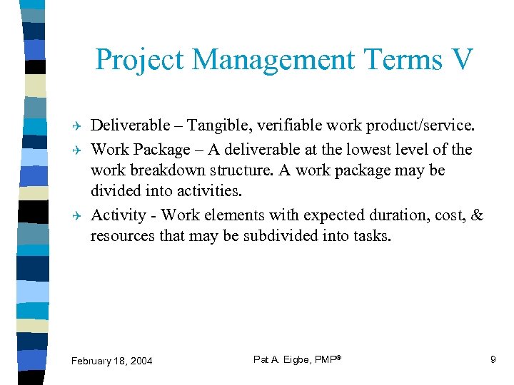 Project Management Terms V Q Q Q Deliverable – Tangible, verifiable work product/service. Work