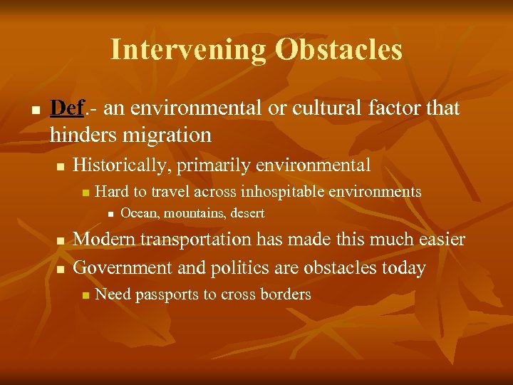 Intervening Obstacles n Def. - an environmental or cultural factor that hinders migration n