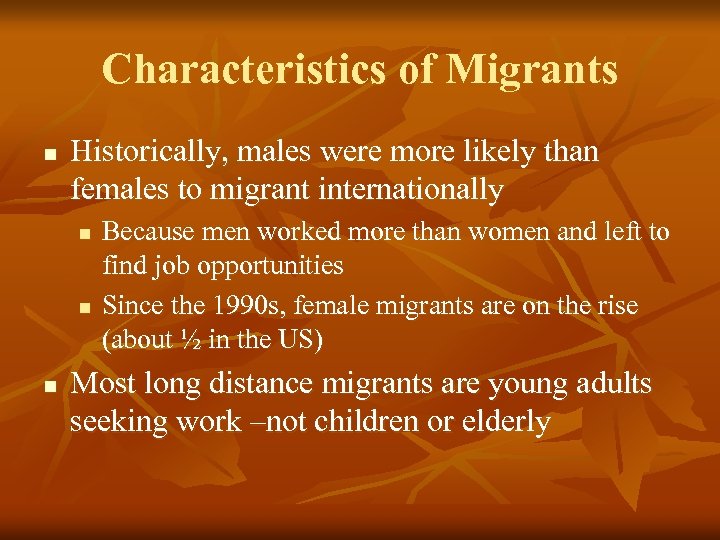 Characteristics of Migrants n Historically, males were more likely than females to migrant internationally