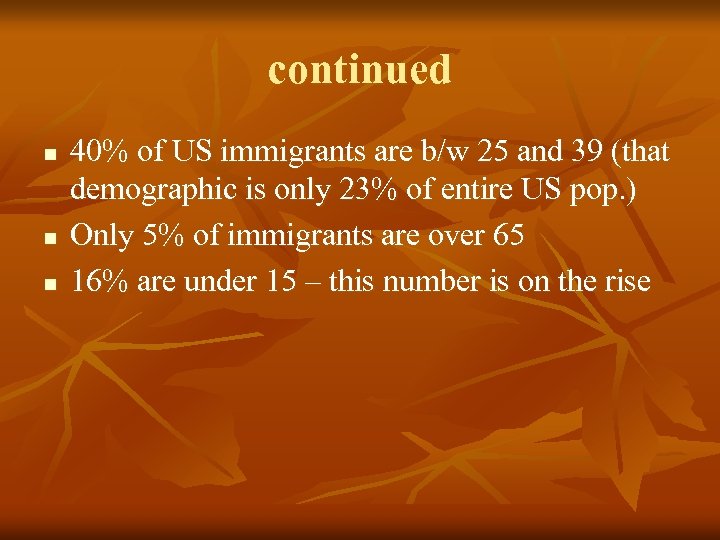 continued n n n 40% of US immigrants are b/w 25 and 39 (that