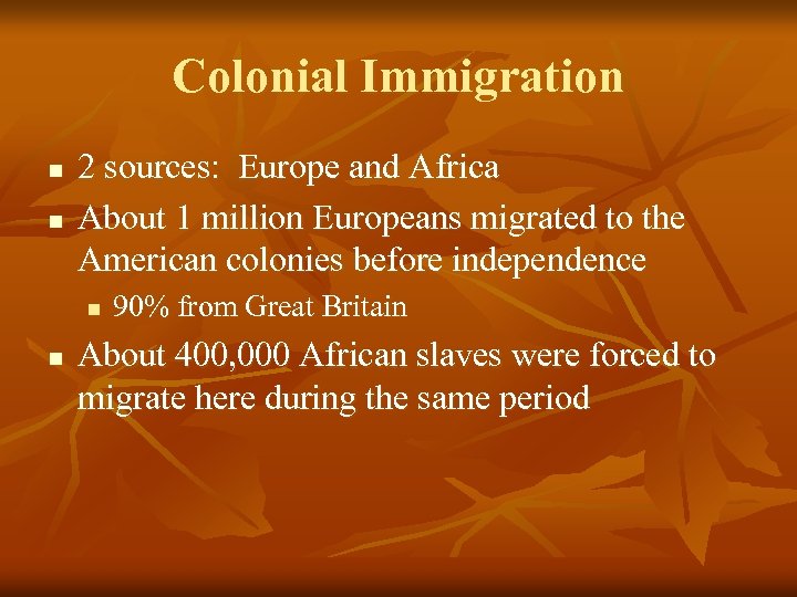 Colonial Immigration n n 2 sources: Europe and Africa About 1 million Europeans migrated