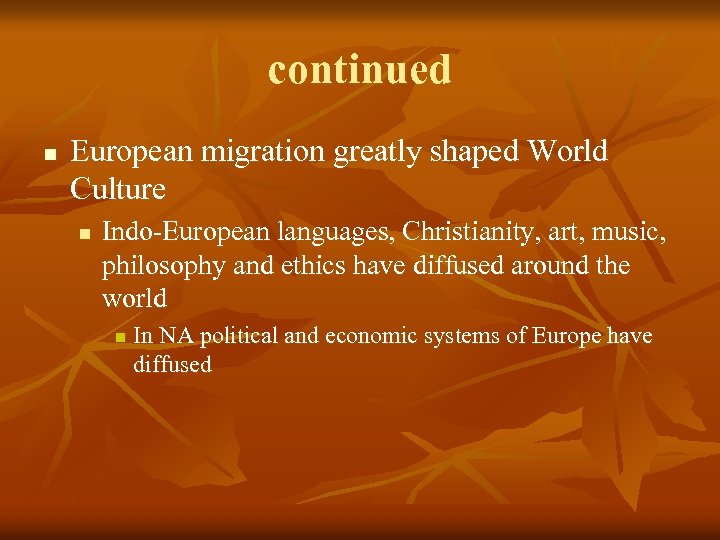 continued n European migration greatly shaped World Culture n Indo-European languages, Christianity, art, music,