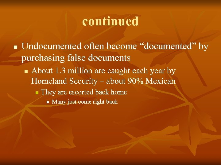 continued n Undocumented often become “documented” by purchasing false documents n About 1. 3