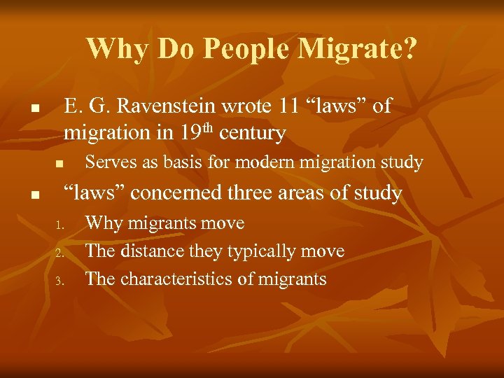 Why Do People Migrate? n E. G. Ravenstein wrote 11 “laws” of migration in