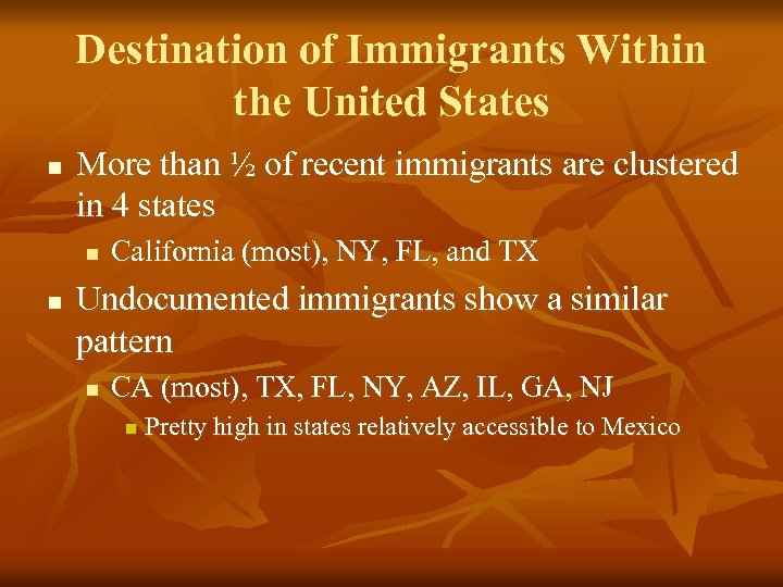 Destination of Immigrants Within the United States n More than ½ of recent immigrants
