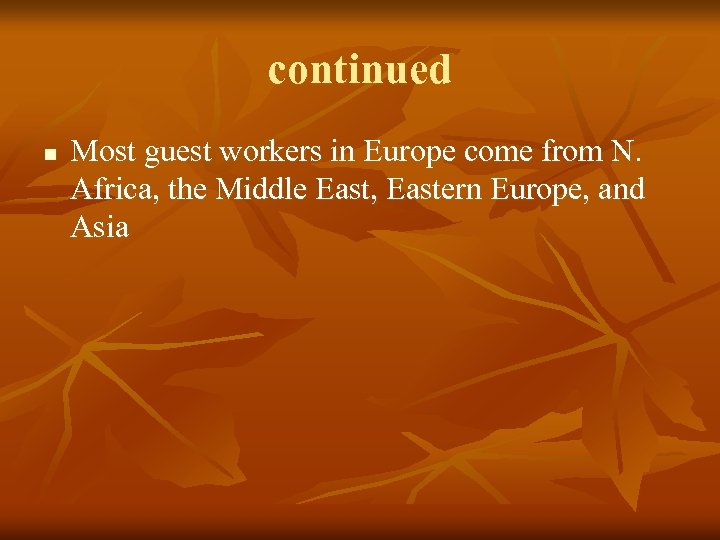 continued n Most guest workers in Europe come from N. Africa, the Middle East,