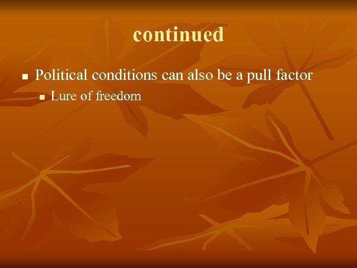 continued n Political conditions can also be a pull factor n Lure of freedom