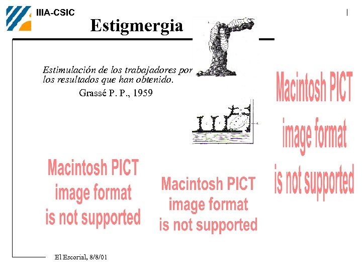 IIIA-CSIC Estigmergia Estimulación de los trabajadores por los resultados que han obtenido. Grassé P.