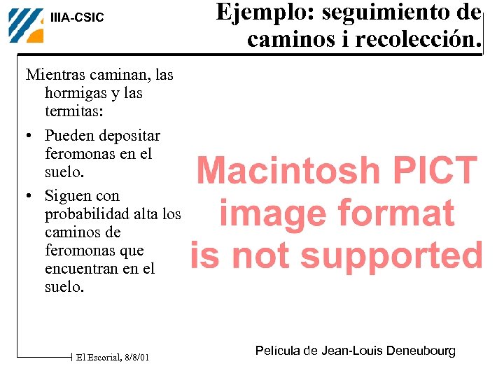 IIIA-CSIC Ejemplo: seguimiento de caminos i recolección. Mientras caminan, las hormigas y las termitas: