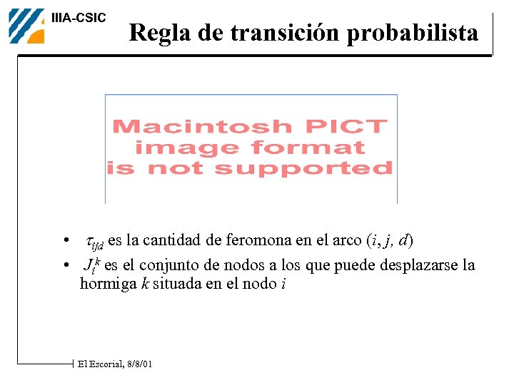 IIIA-CSIC Regla de transición probabilista • tijd es la cantidad de feromona en el