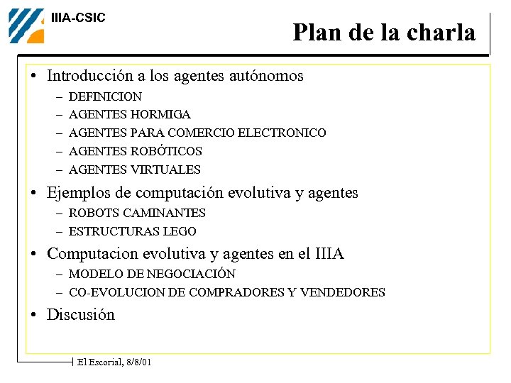 IIIA-CSIC Plan de la charla • Introducción a los agentes autónomos – – –