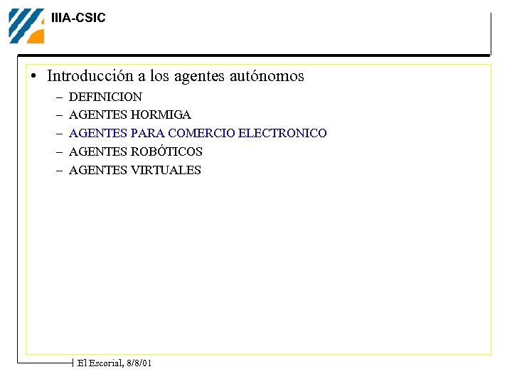 IIIA-CSIC • Introducción a los agentes autónomos – – – DEFINICION AGENTES HORMIGA AGENTES