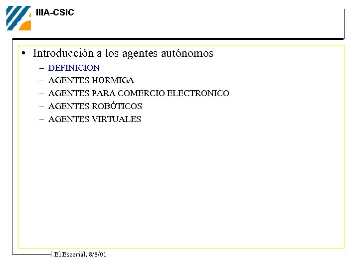 IIIA-CSIC • Introducción a los agentes autónomos – – – DEFINICION AGENTES HORMIGA AGENTES