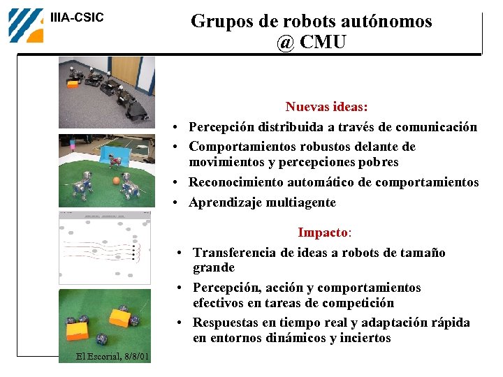 Grupos de robots autónomos @ CMU IIIA-CSIC • • Nuevas ideas: Percepción distribuida a