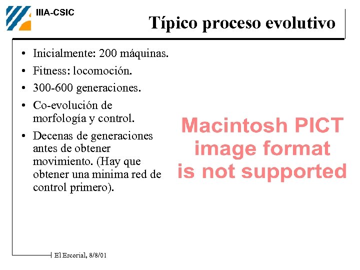 IIIA-CSIC • • Típico proceso evolutivo Inicialmente: 200 máquinas. Fitness: locomoción. 300 -600 generaciones.