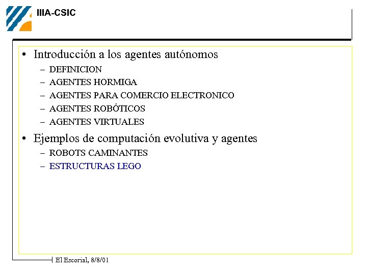 IIIA-CSIC • Introducción a los agentes autónomos – – – DEFINICION AGENTES HORMIGA AGENTES