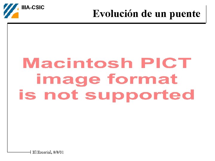 IIIA-CSIC El Escorial, 8/8/01 Evolución de un puente 