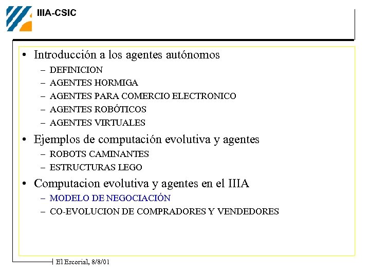 IIIA-CSIC • Introducción a los agentes autónomos – – – DEFINICION AGENTES HORMIGA AGENTES