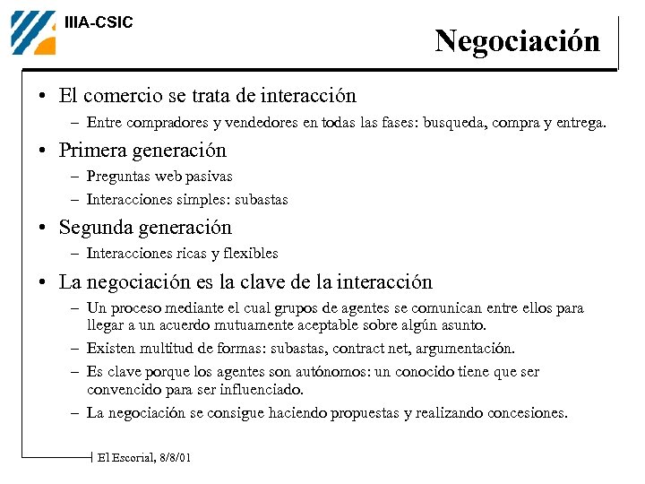 IIIA-CSIC Negociación • El comercio se trata de interacción – Entre compradores y vendedores