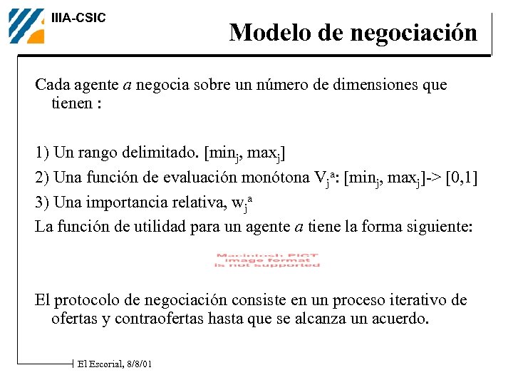 IIIA-CSIC Modelo de negociación Cada agente a negocia sobre un número de dimensiones que