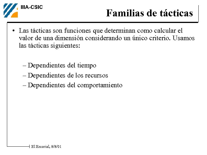 IIIA-CSIC Familias de tácticas • Las tácticas son funciones que determinan como calcular el